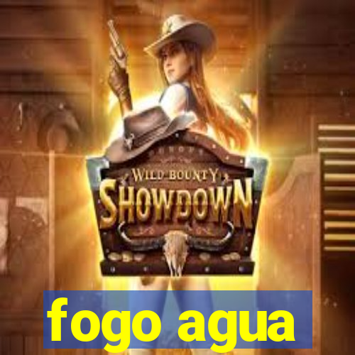 fogo agua